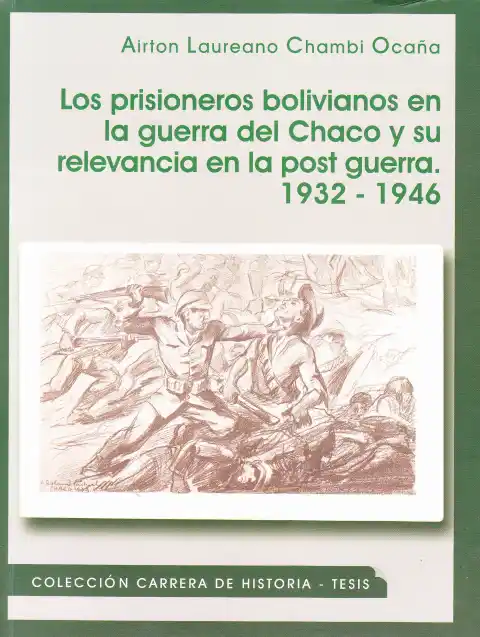 Los prisioneros bolivianos en la guerra del Chaco y su relevancia en la postguerra, 1932-1946